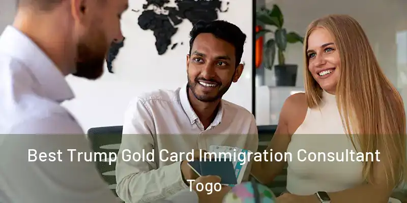 Best Trump Gold Card Immigration Consultant Togo