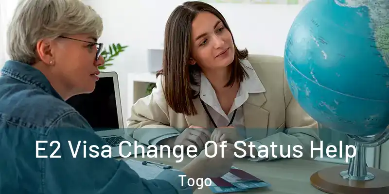 E2 Visa Change Of Status Help Togo
