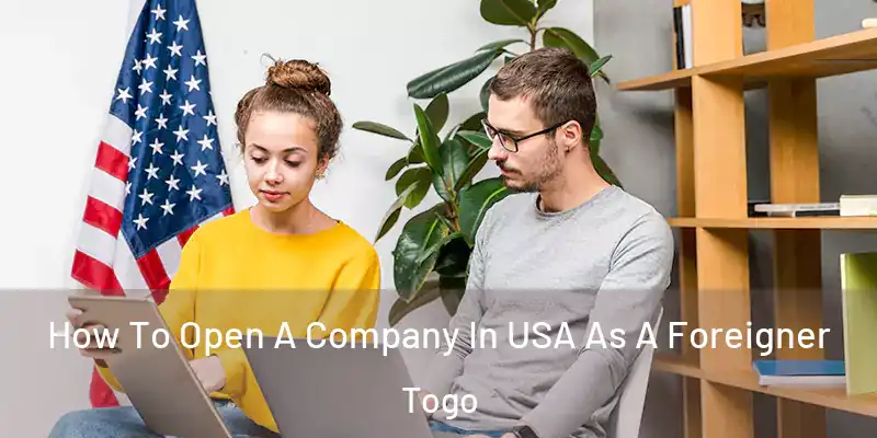 How To Open A Company In USA As A Foreigner Togo