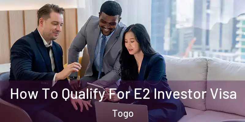 How To Qualify For E2 Investor Visa Togo