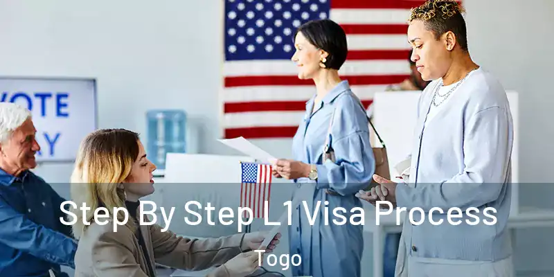 Step By Step L1 Visa Process Togo