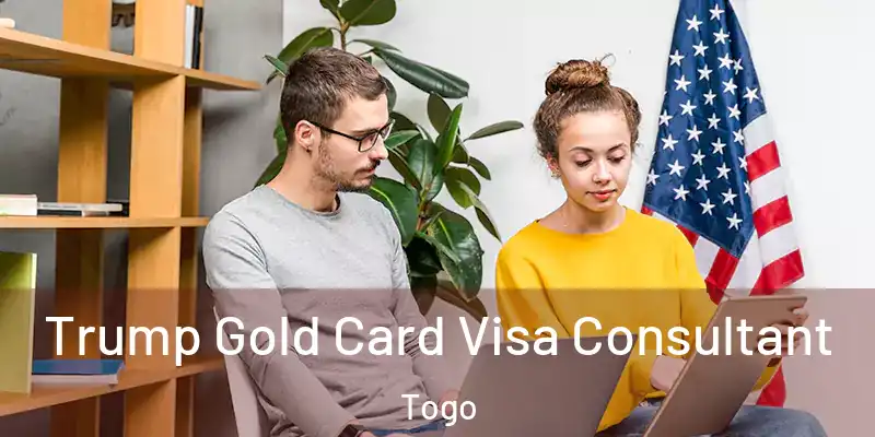 Trump Gold Card Visa Consultant Togo