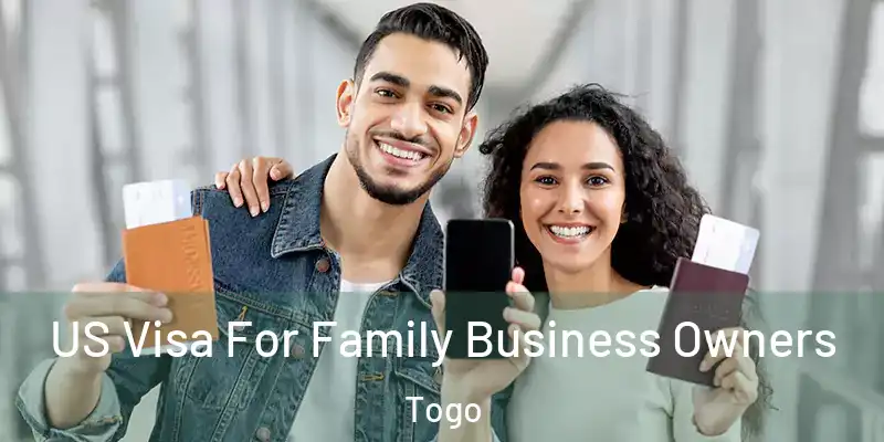US Visa For Family Business Owners Togo